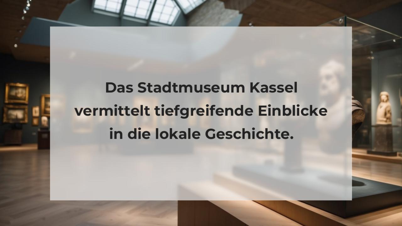 Das Stadtmuseum Kassel vermittelt tiefgreifende Einblicke in die lokale Geschichte.