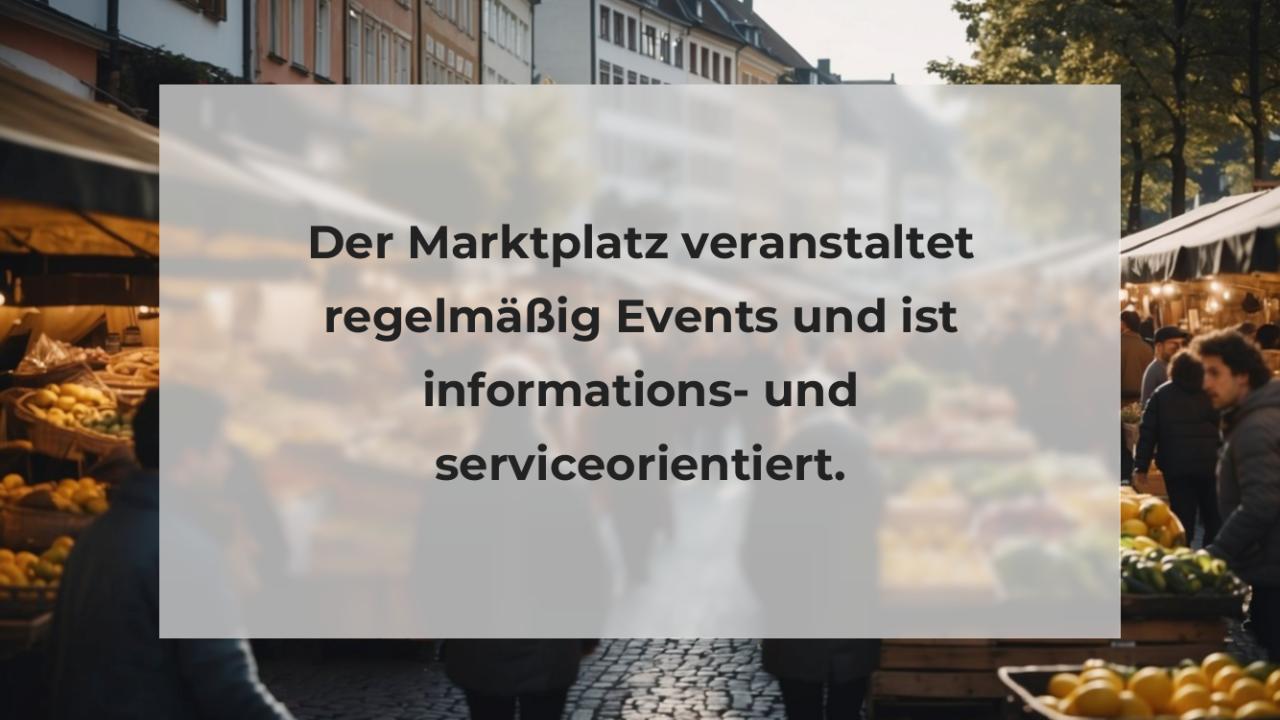 Der Marktplatz veranstaltet regelmäßig Events und ist informations- und serviceorientiert.