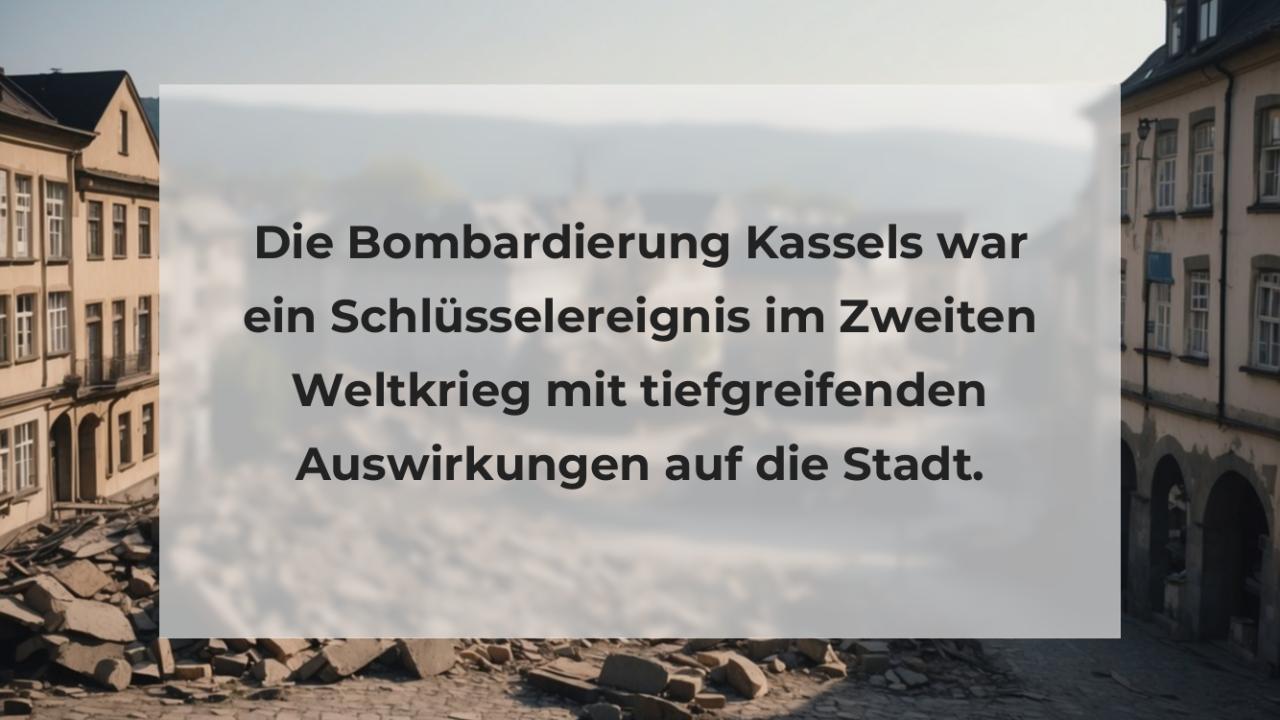 Die Bombardierung Kassels war ein Schlüsselereignis im Zweiten Weltkrieg mit tiefgreifenden Auswirkungen auf die Stadt.