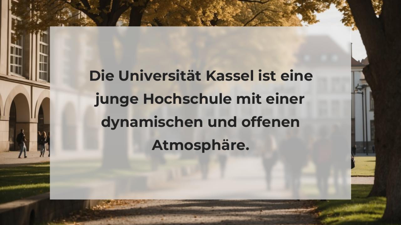 Die Universität Kassel ist eine junge Hochschule mit einer dynamischen und offenen Atmosphäre.