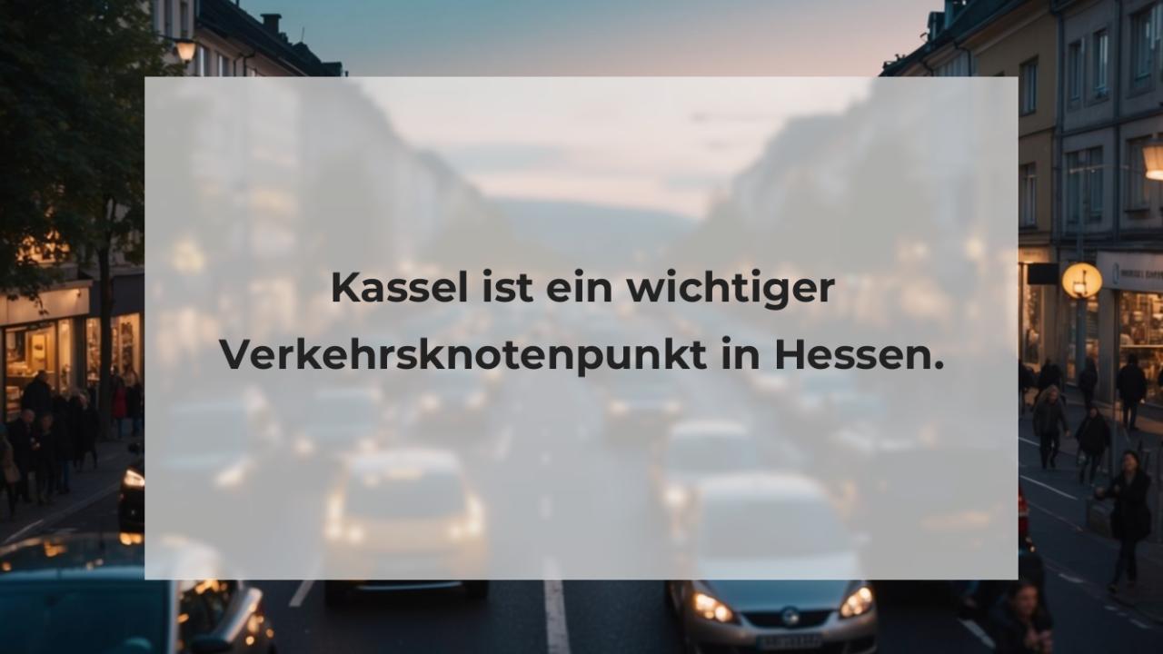 Kassel ist ein wichtiger Verkehrsknotenpunkt in Hessen.