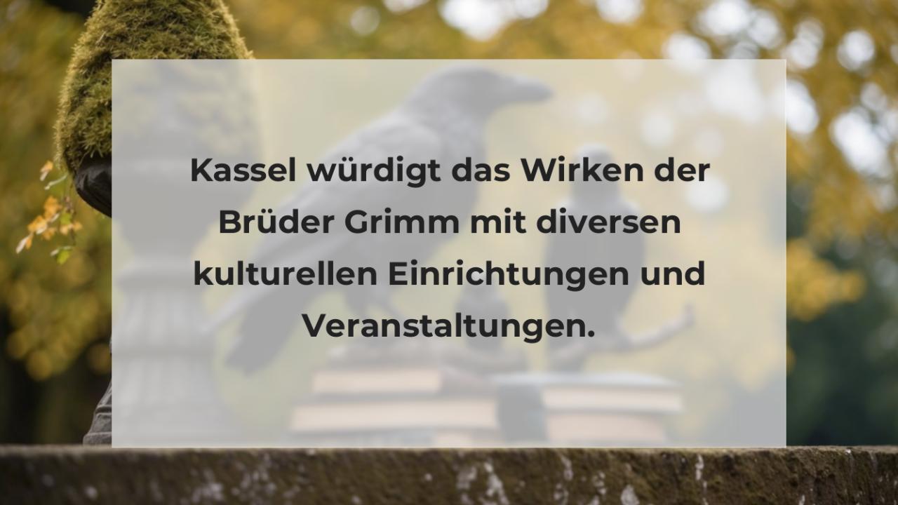 Kassel würdigt das Wirken der Brüder Grimm mit diversen kulturellen Einrichtungen und Veranstaltungen.