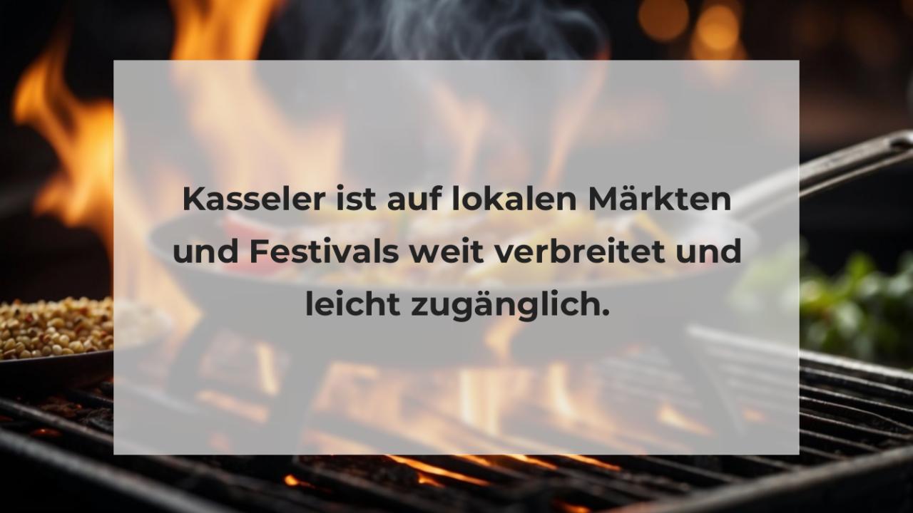 Kasseler ist auf lokalen Märkten und Festivals weit verbreitet und leicht zugänglich.