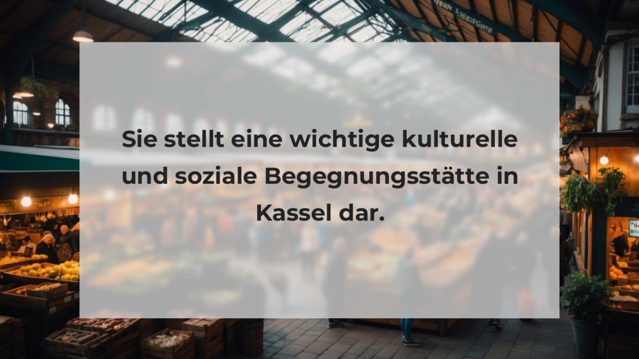 Sie stellt eine wichtige kulturelle und soziale Begegnungsstätte in Kassel dar.